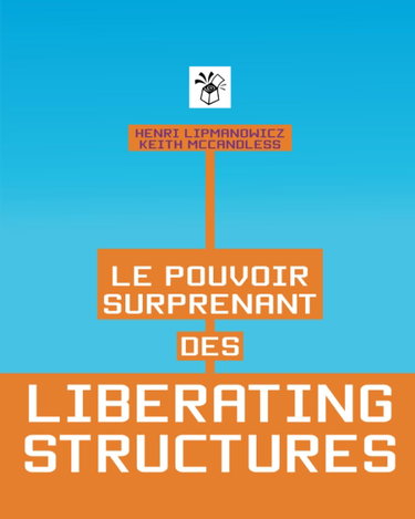 Couverture de Le pouvoir surprenant des Liberating Structures: Des méthodes simples pour libérer une culture de l’innovation