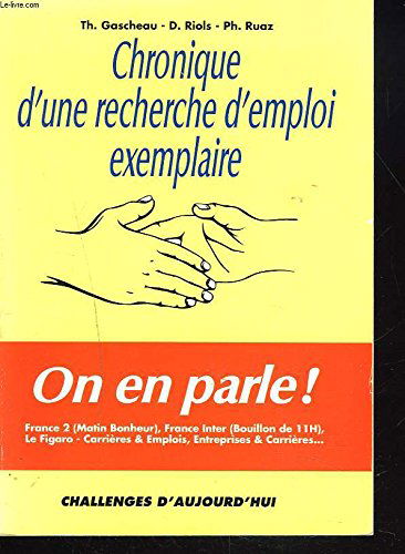 Chronique d'une recherche d'emploi exemplaire. Vol. 1