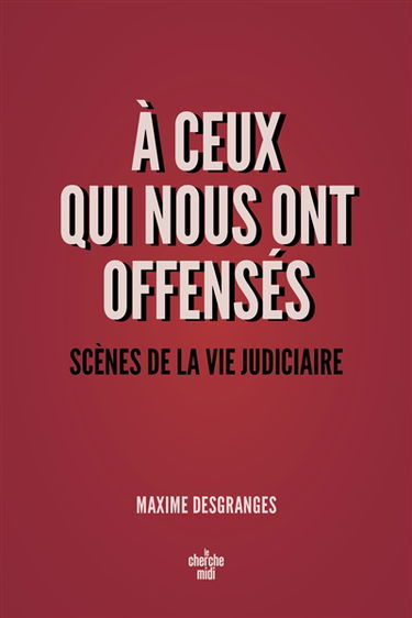 A ceux qui nous ont offensés : scènes de la vie judiciaire