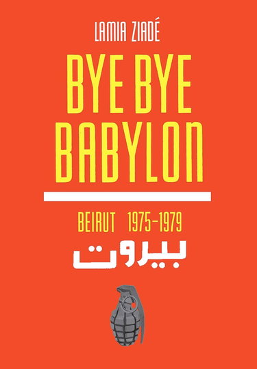 Couverture de Bye Bye Babylon: Beirut 1975-1979