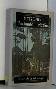 Myrdhin ou l'Enchanteur Merlin : son histoire, ses oeuvres, son influence