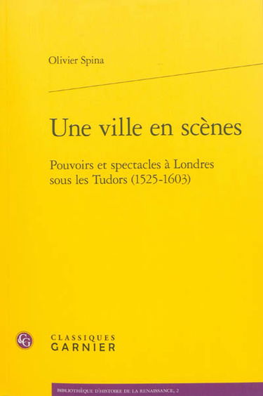 Une ville en scènes : pouvoirs et spectacles à Londres sous les Tudors (1525-1603)