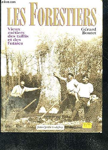 Les forestiers : vieux métiers des taillis et des futaies