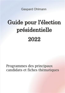 Guide pour l'élection présidentielle 2022 : Programmes des principaux candidats et fiches thématiques