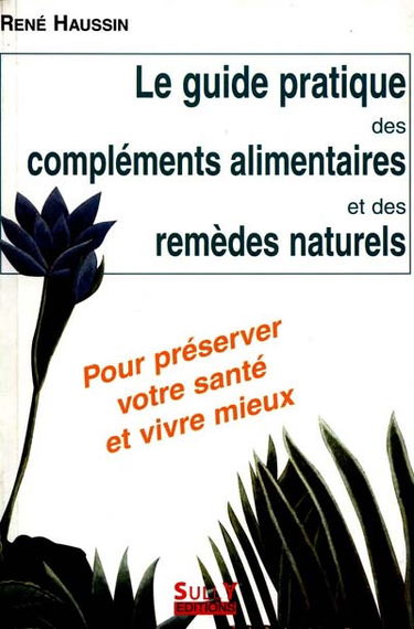 Le guide pratique des compléments alimentaires et des remèdes naturels
