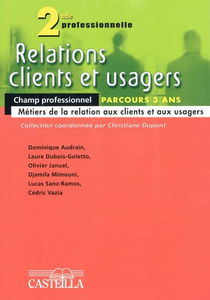 Relations clients et usagers, 2de professionnelle : parcours 3 ans : champ professionnel métiers de la relation aux clients et aux usagers