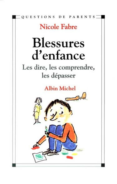 Blessures d'enfance : les dire, les comprendre, les dépasser