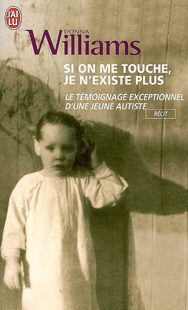 Si on me touche, je n'existe plus : le témoignage exceptionnel d'une jeune autiste
