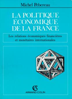 La Politique économique de la France. Vol. 3. Les Relations économiques, financières et monétaires internationales