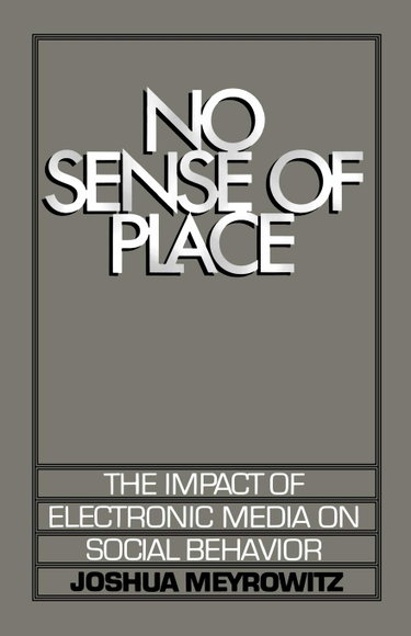 Couverture de No Sense of Place. The Impact of Electronic Media on Social Behavior