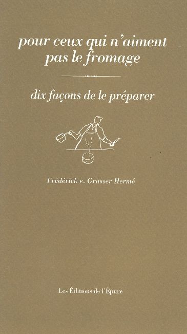 Couverture de Pour ceux qui n'aiment pas le fromage : dix façons de le préparer
