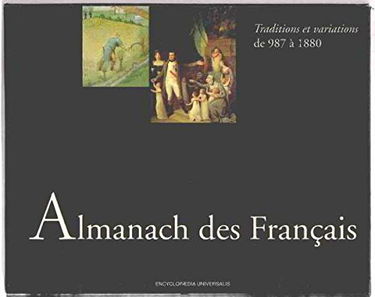 Almanach des français / 2 tomes: traditions et variations de 987 à1880 + la france republicaine de 1881 à nos jours