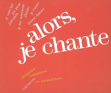 Alors, je chante : chansons, comptines et formulettes