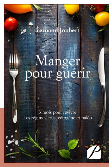 Manger pour guérir : 3 mois pour revivre. Les régimes crus, cétogène et paléo