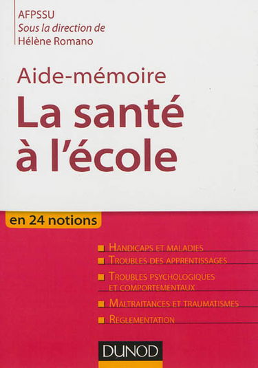 La santé à l'école : en 24 notions : handicaps et maladies, troubles des apprentissages, troubles psychologiques et comportementaux, maltraitances et traumatismes, réglementation
