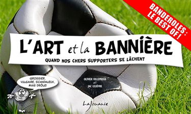 L'art et la bannière : quand nos chers supporters se lâchent