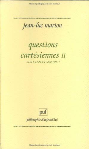Questions cartésiennes. Vol. 2. Sur l'ego et sur Dieu