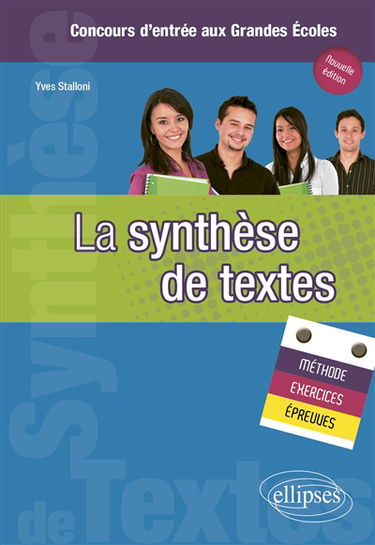 La synthèse de textes : méthode, exercices, épreuves : concours d'entrée aux grandes écoles