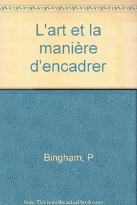 L'art et la manière d'encadrer