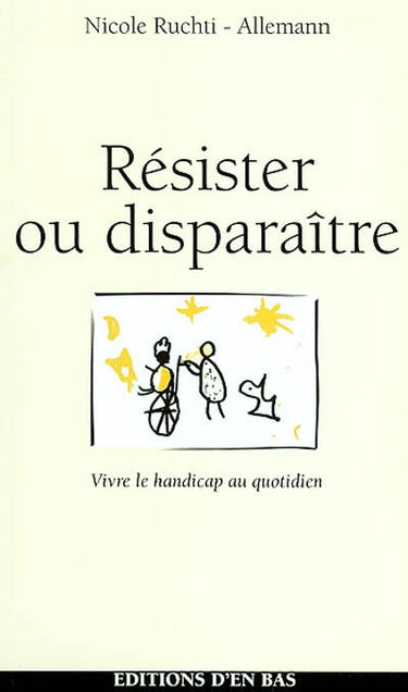 Résister ou disparaître : vivre le handicap au quotidien