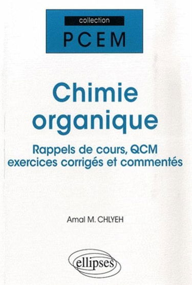 Chimie organique : rappels de cours, QCM, exercices corrigés et commentés