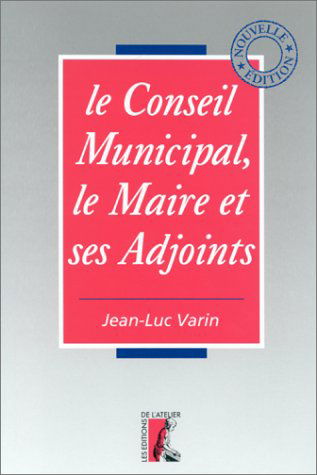 Le Conseil municipal, le maire et ses adjoints