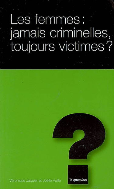 Les femmes : jamais criminelles, toujours victimes ?