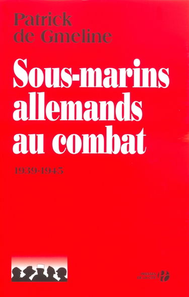 Sous-marins allemands au combat : 1939-1945