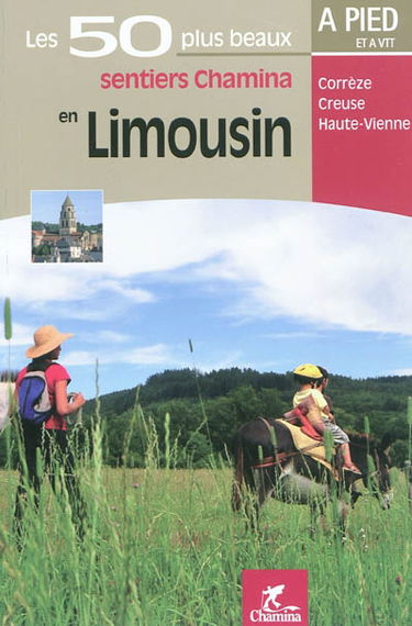 Les 50 plus beaux sentiers Chamina en Limousin : Corrèze, Creuze, Haute-Vienne