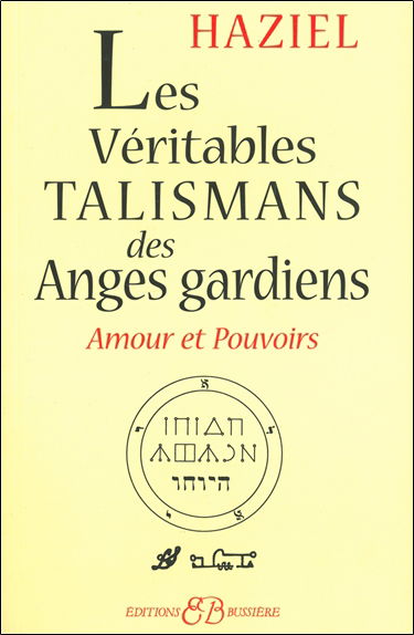 Les véritables talismans des anges gardiens : amours et pouvoirs