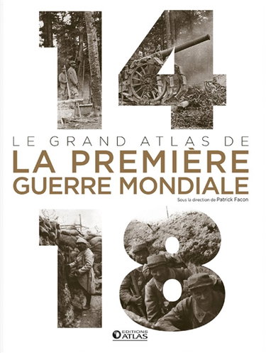 Couverture de 14-18, le grand atlas de la Première Guerre mondiale par Patrick Facon