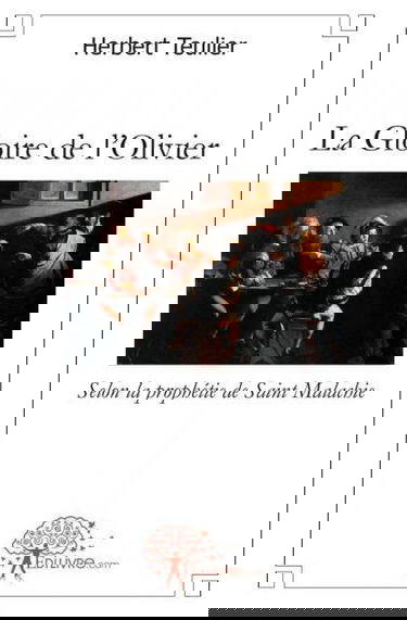 La gloire de l'olivier : Selon la prophétie de Saint Malachie