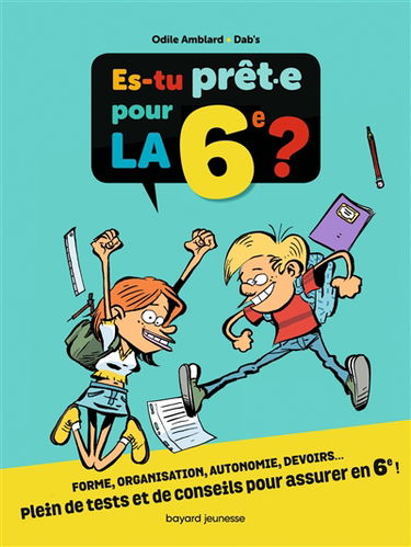 Es-tu prêt.e pour la 6e ? : forme, organisation, autonomie, devoirs... : plein de tests et de conseils pour assurer en 6e !