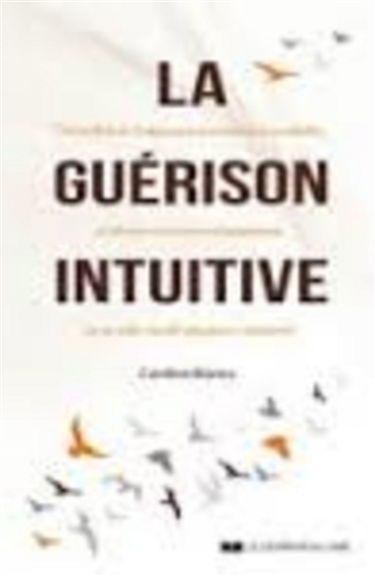La guérison intuitive : une méthode en 5 étapes pour se reconnecter à son intuition et retrouver son pouvoir d'autoguérison sur les plans mental, physique et émotionnel