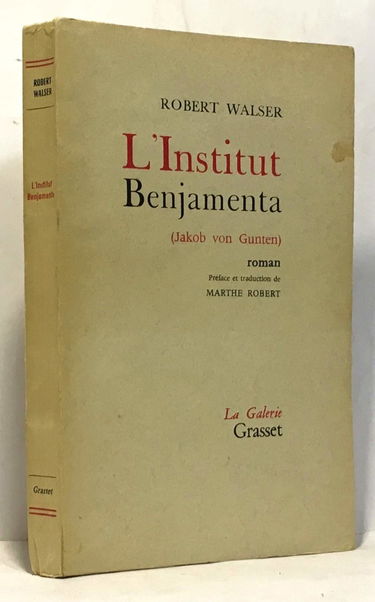 Robert Walser. L'Institut Benjamenta : EJakob von Guntene, roman traduit et présenté par Marthe Robert