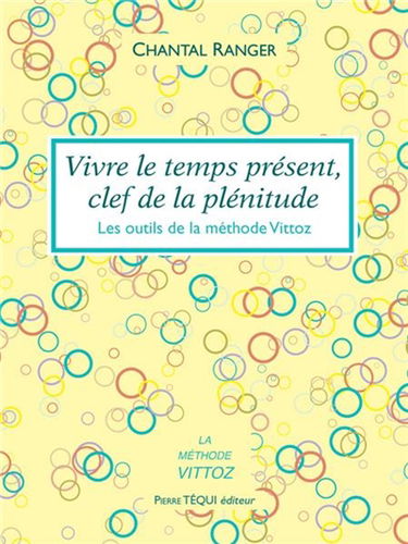 Vivre le temps présent, clef de la plénitude : les outils de la méthode Vittoz