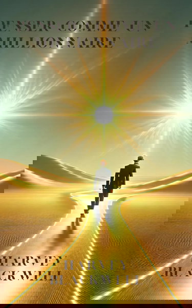 Penser comme un millionaire, osez réussir et prenez en main votre succès.