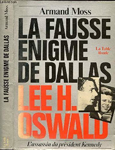 La Fausse enigme de Dallas : Lee H. Oswald, l'assassin du président Kennedy