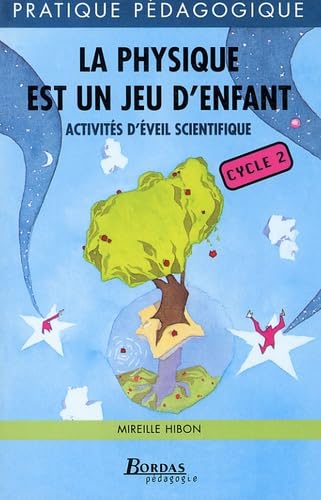 La physique est un jeu d'enfant : activités d'éveil scientifique