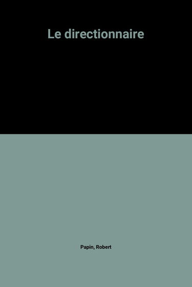 Le directionnaire / guide operationnel a l'usage des p.d.g. et cadres dirigeants