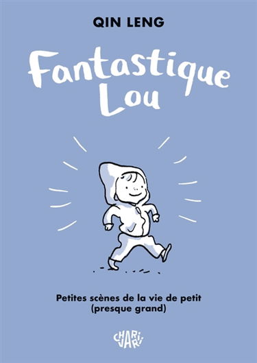 Fantastique Lou : petites scènes de la vie de petit (presque grand)