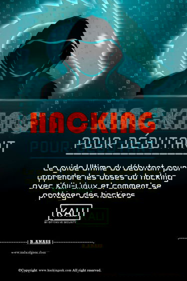 HACKING POUR DÉBUTANT: le guide ultime du débutant pour apprendre les bases du hacking avec Kali Linux et comment se protéger des hackers
