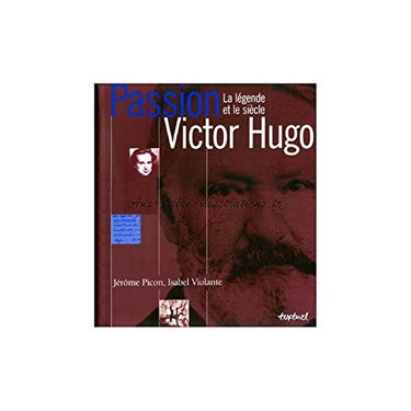 Victor Hugo : la légende et le siècle