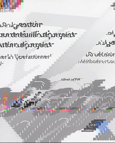 De la gestion de portefeuille de projets à la gestion de projets : du décisionnel à l'opérationnel : méthodes et outils