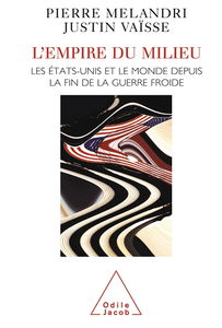 L'empire du milieu : Les Etats-Unis et le monde depuis la fin de la guerre froide