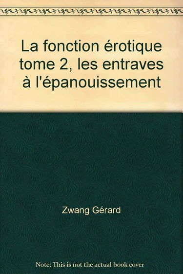 LA FONCTION EROTIQUE. TOME 2. LES ENTRAVES A L'EPANOUISSEMENT.