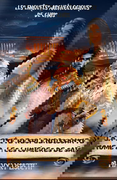 La cité resplendissante, Tome 2: Les lumières de Saïs