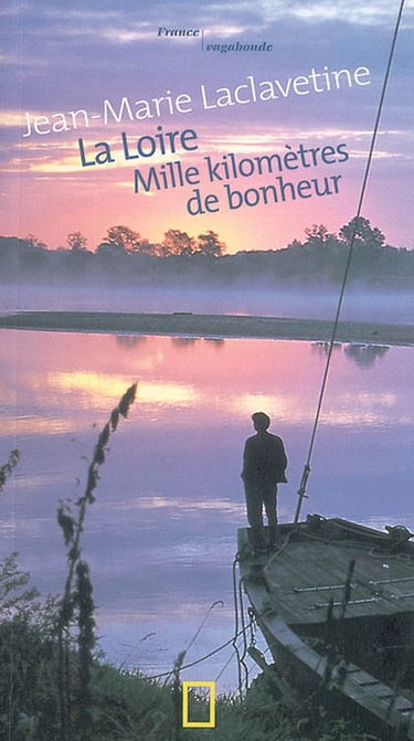 La Loire : mille kilomètres de bonheur