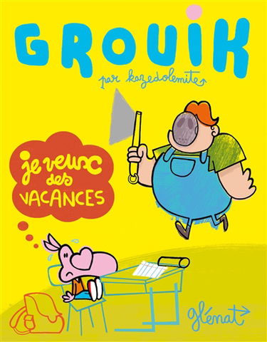 Grouik. Vol. 1. Je veux des vacances