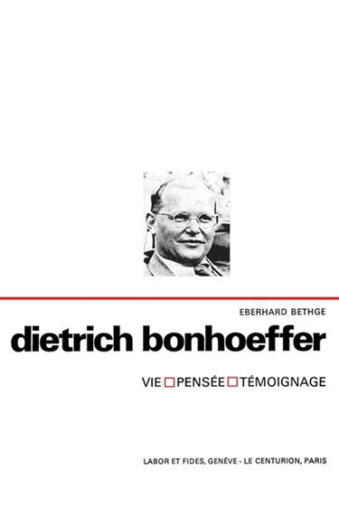 Dietrich Bonhoeffer : Vie, pensée, témoignage